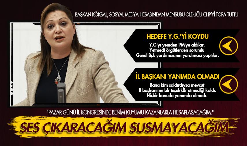 Köksal: Artık partimin içinde yaşadıklarıma ses çıkaracağım susmayacağım